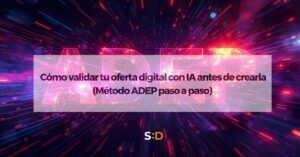 Cómo validar tu oferta digital con IA antes de crearla (Método ADEP paso a paso)