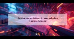 rear productos digitales sin tener todo claro